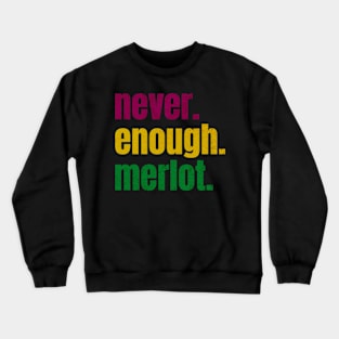 never enough merlot Crewneck Sweatshirt